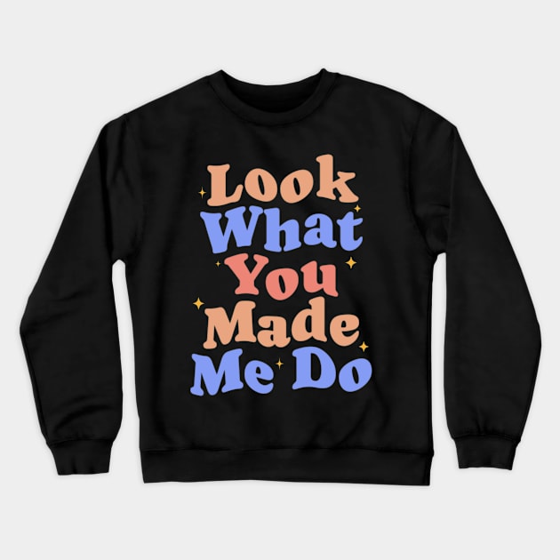 Look What You Made Me Do Crewneck Sweatshirt by erythroxian-merch